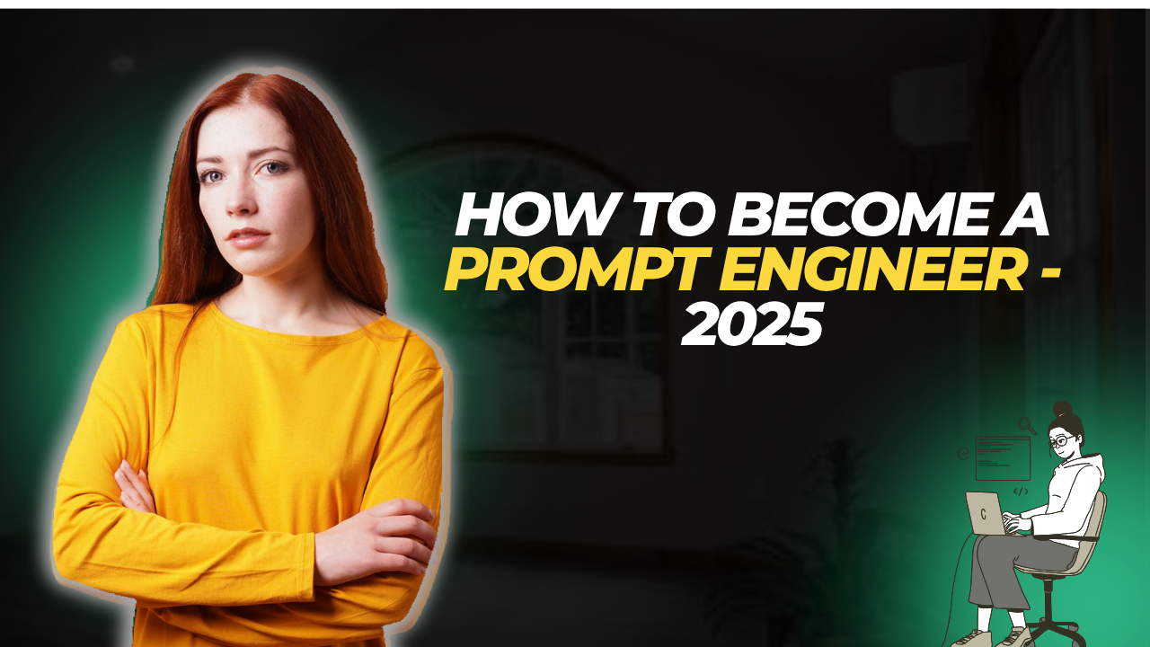 How to become a prompt engineer - 2025